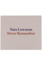 Nate Lowman Never Remember Book Online Hot Sale